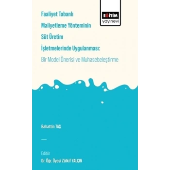 Faaliyet Tabanlı Maliyetleme Yönetiminin Süt Üretim İşletmelerinde Uygulanması