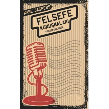 Felsefe Konuşmaları - Felsefeye Giriş