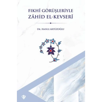 Fıkhi Görüşleriyle Zahid El Kevseri