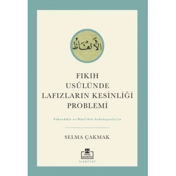 Fıkıh Usûlünde Lafızların Kesinliği Problemi