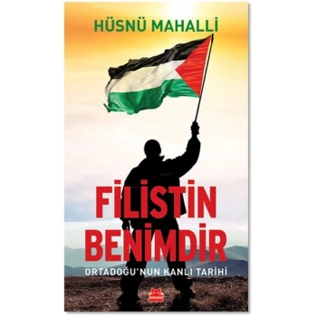 Filistin Benimdir - Ortadoğunun Kanlı Tarihi
