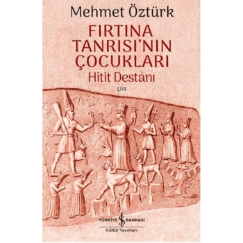 Fırtına Tanrısının Çocukları - Hitit Destanı