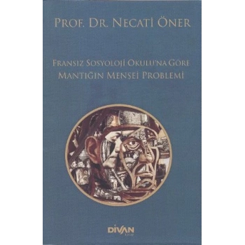 Fransız Sosyoloji Okuluna Göre Mantığın Menşei Problemi
