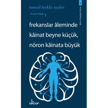 Frekanslar Aleminde Kâinat Beyne Küçük, Nöron Kâinata Büyük    