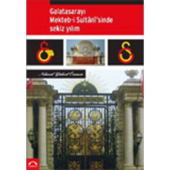 Galatasarayı Mekteb-İ Sultanisinde Sekiz Yılım