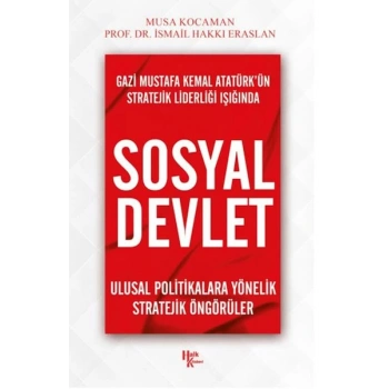 Gazi Mustafa Kemal Atatürk’ün Stratejik Liderliği Işığında - Sosyal Devlet