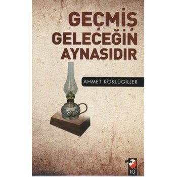 Geçmiş Geleceğin Aynasıdır