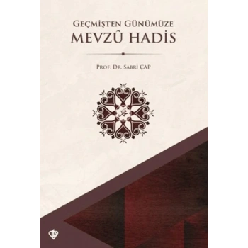 Geçmişten Günümüze Mevzu Hadis