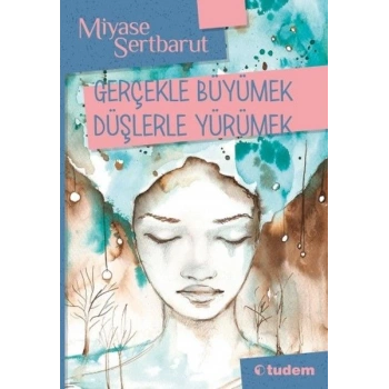 Gerçeklerle Büyümek Düşlerle Yürümek