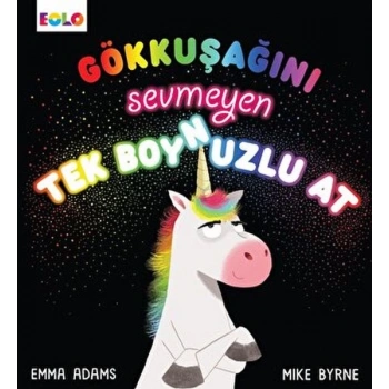 Gökkuşağını Sevmeyen Tek Boynuzlu At