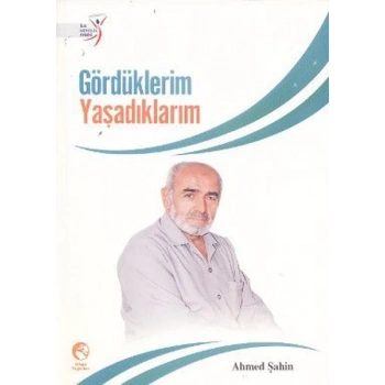 Gördüklerim Yaşadıklarım