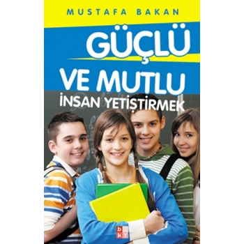Güçlü ve Mutlu İnsan Yetiştirmek