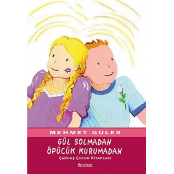 Gül Solmadan Öpücük Kurumadan