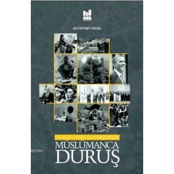 Güncel Yanılgı Karşısında Müslümanca Duruş