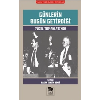 Günlerin Bugün Getirdiği  Yücel Top Anlatıyor