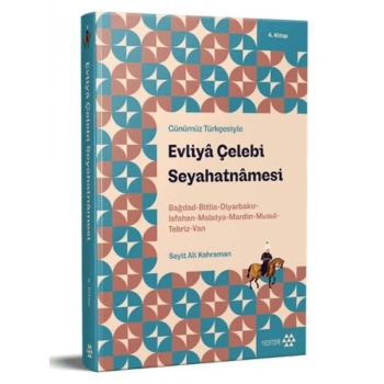 Günümüz Türkçesiyle: Evliya Çelebi Seyahatnamesi 4. Kitap