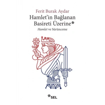 Hamletin Bağlanan Basireti Üzerine - Hamlet ve Sürünmece