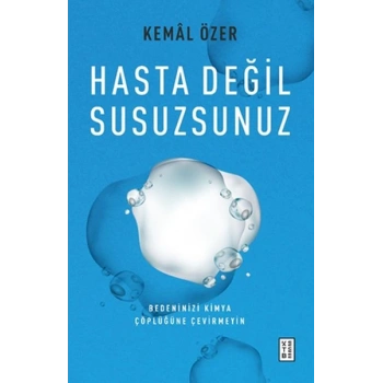 Hasta Değil Susuzsunuz