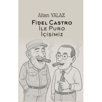 Havana’da Fidel Castro İle Karşılıklı Puro İçişimiz