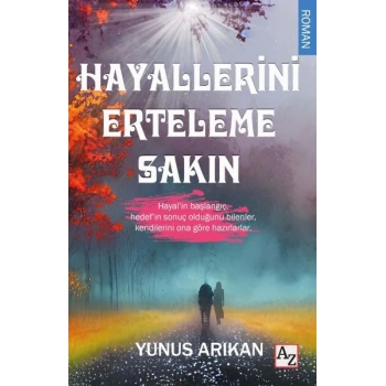 Hayallerini Erteleme Sakın