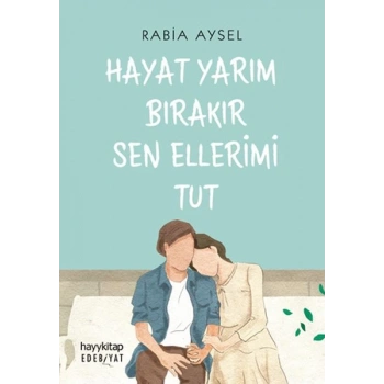 Hayat Yarım Bırakır Sen Ellerimi Tut
