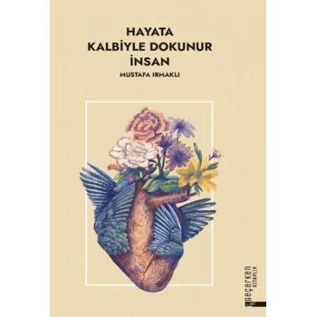 Hayata Kalbiyle Dokunur İnsan