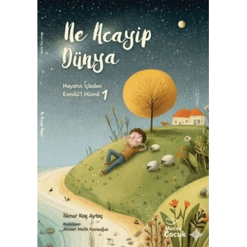 Hayatın İçinden Esmaü’l Hüsnâ 1 - Ne Acayip Dünya