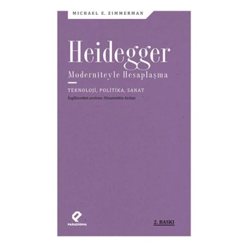 Heidegger Moderniteyle Hesaplaşma - Teknoloji-Politika-Sanat