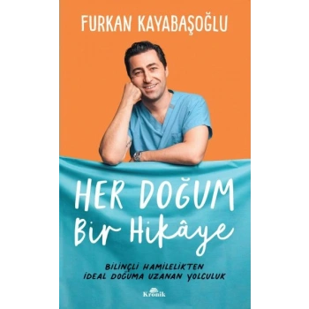 Her Doğum Bir Hikaye - Bilinçli Hamilelikten İdeal Doğuma Uzanan Yol