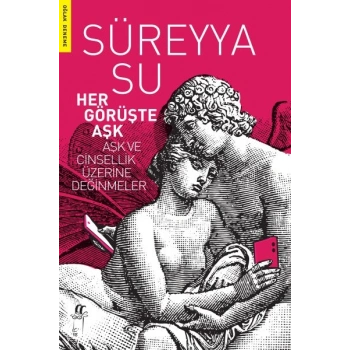 Her Görüşte Aşk - Aşk ve Cinsellik Üzerine Değinmeler