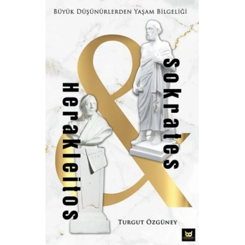 Herakleitos ve Sokrates - Büyük Düşünürlerden Yaşam Bilgeliği