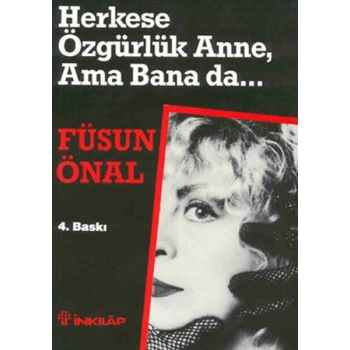 Herkese Özgürlük Anne, Ama Bana da...