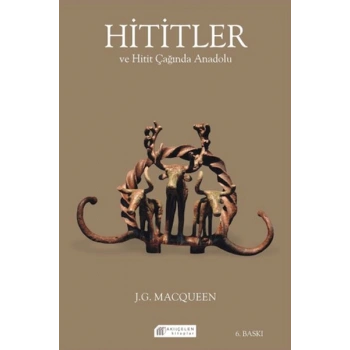 Hititler ve Hitit Çağında Anadolu
