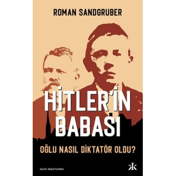 Hitler’in Babası Oğlu Nasıl Diktatör Oldu?