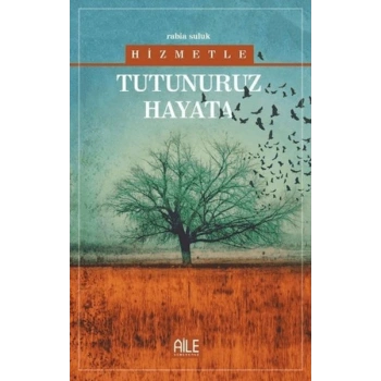 Hizmetle Tutunuruz Hayata