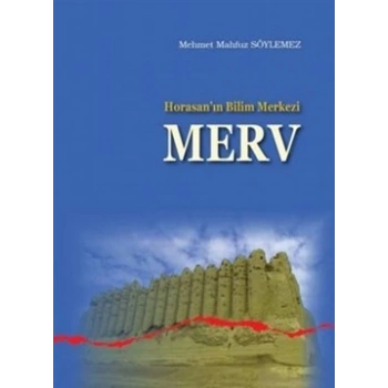 Horasan’ın Bilim Merkezi Merv