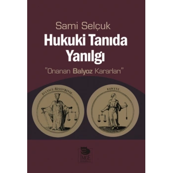 Hukuki Tanıda Yanılgı  Onanan Balyoz Kararları