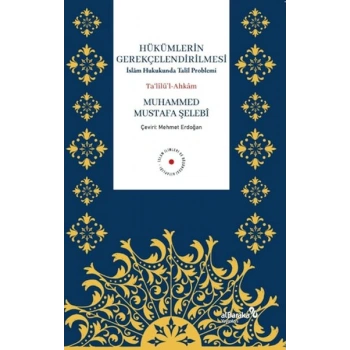 Hükümlerin Gerekçelendirilmesi - İslam Hukukunda Talil Problemi