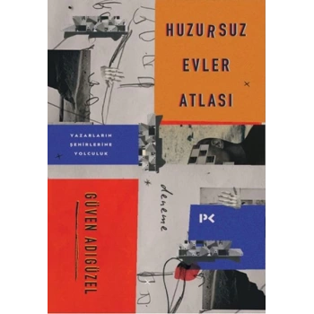 Huzursuz Evler Atlası: Yazarların Şehirlerine Yolculuk