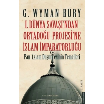 I. Dünya Savaş’ından Ortadoğu Proje’sine İslam İmparatorluğu