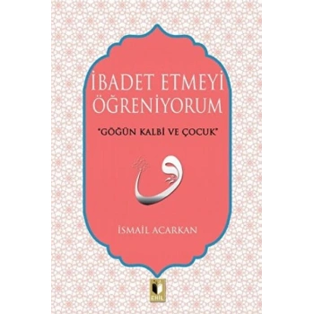 İbadet Etmeyi Öğreniyorum
