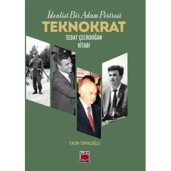 İdealist Bir Adam Portresi Teknokrat Sedat Çelikdoğan Kitabı