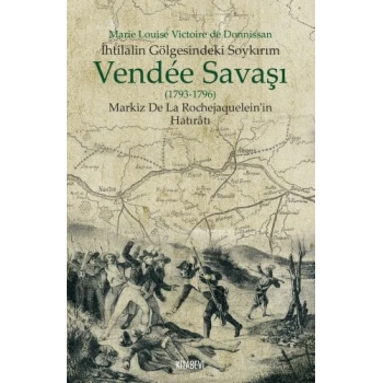 İhtilalin Gölgesindeki Soykırım Vendee Savaşı 1793-1796