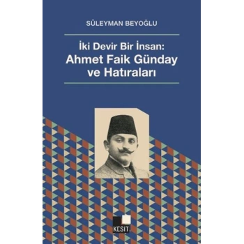 İki Devir Bir İnsan: Ahmet Faik Günday ve Hatıralar