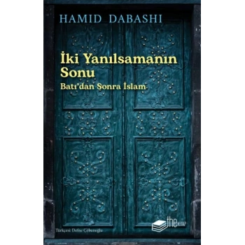 İki Yanılsamanın Sonu: Batı’dan sonra İslam
