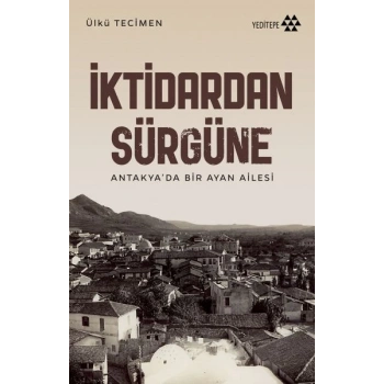 İktidardan Sürgüne - Antakya’da Bir Ayan Ailesi