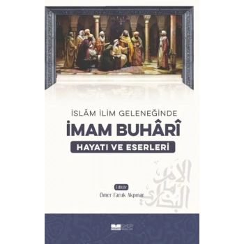 İmam Buhari - Hayatı ve Eserleri