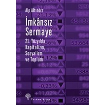 İmkansız Sermaye - 21. Yüzyılda Kapitalizm Sosyalizm ve Toplum