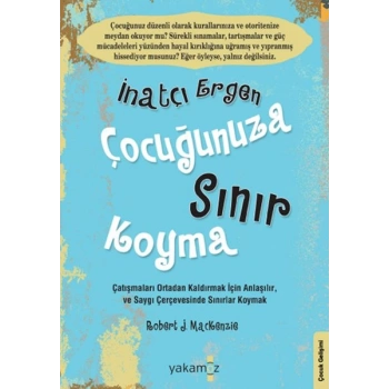 İnatçı Ergen Çocuğunuza Sınır Koyma