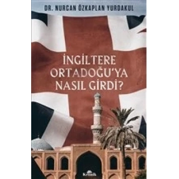 İngiltere Ortadoğu’ya Nasıl Girdi?